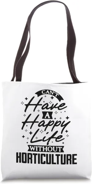 Can't Have A Happy Life Without Horticulture Tote Bag