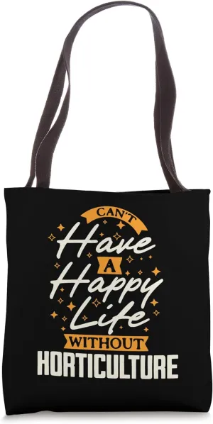 Can't Have A Happy Life Without Horticulture Tote Bag