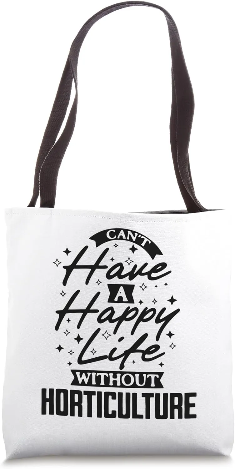 Can't Have A Happy Life Without Horticulture Tote Bag