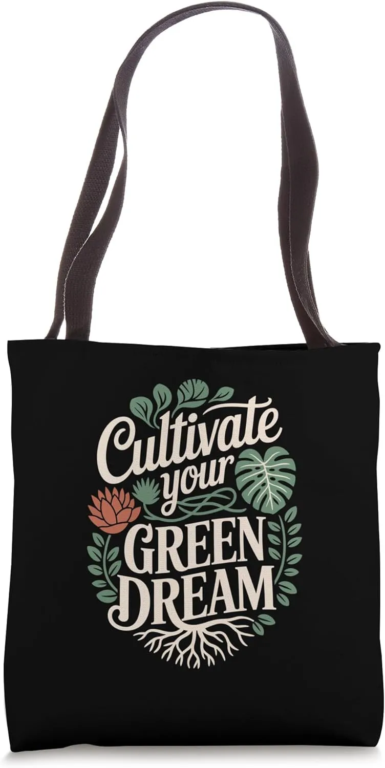 Cultivate Your Green Dreams Gardening for Plant Enthusiasts Tote Bag