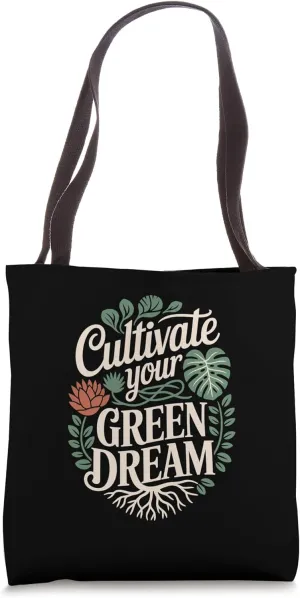 Cultivate Your Green Dreams Gardening for Plant Enthusiasts Tote Bag