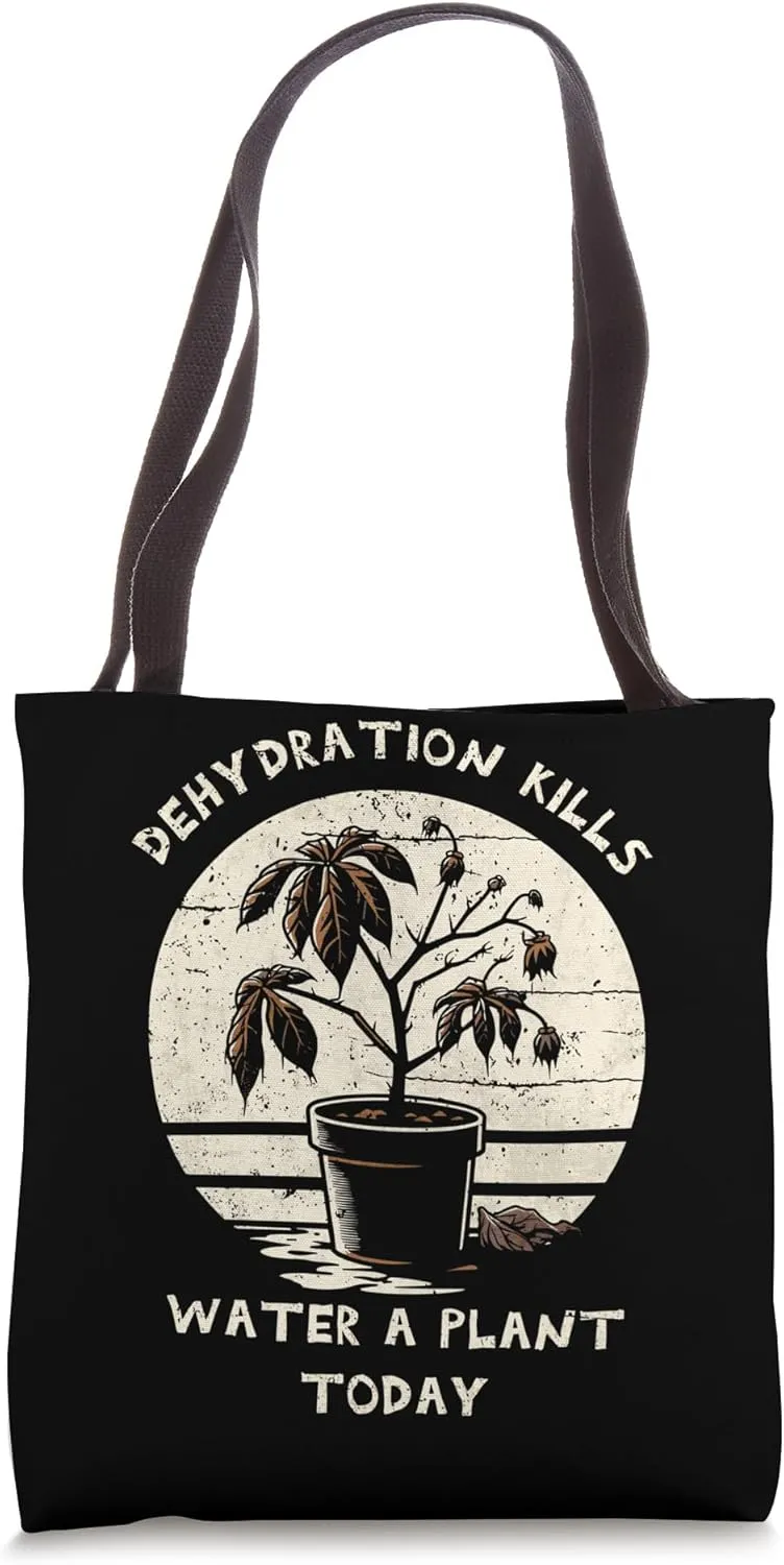 Dehydration Kills. Water A Plant Today. Tote Bag