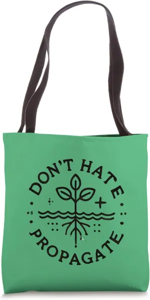 Don't Hate Propagate Plants Garden Greenhouse Flowers Grow Tote Bag