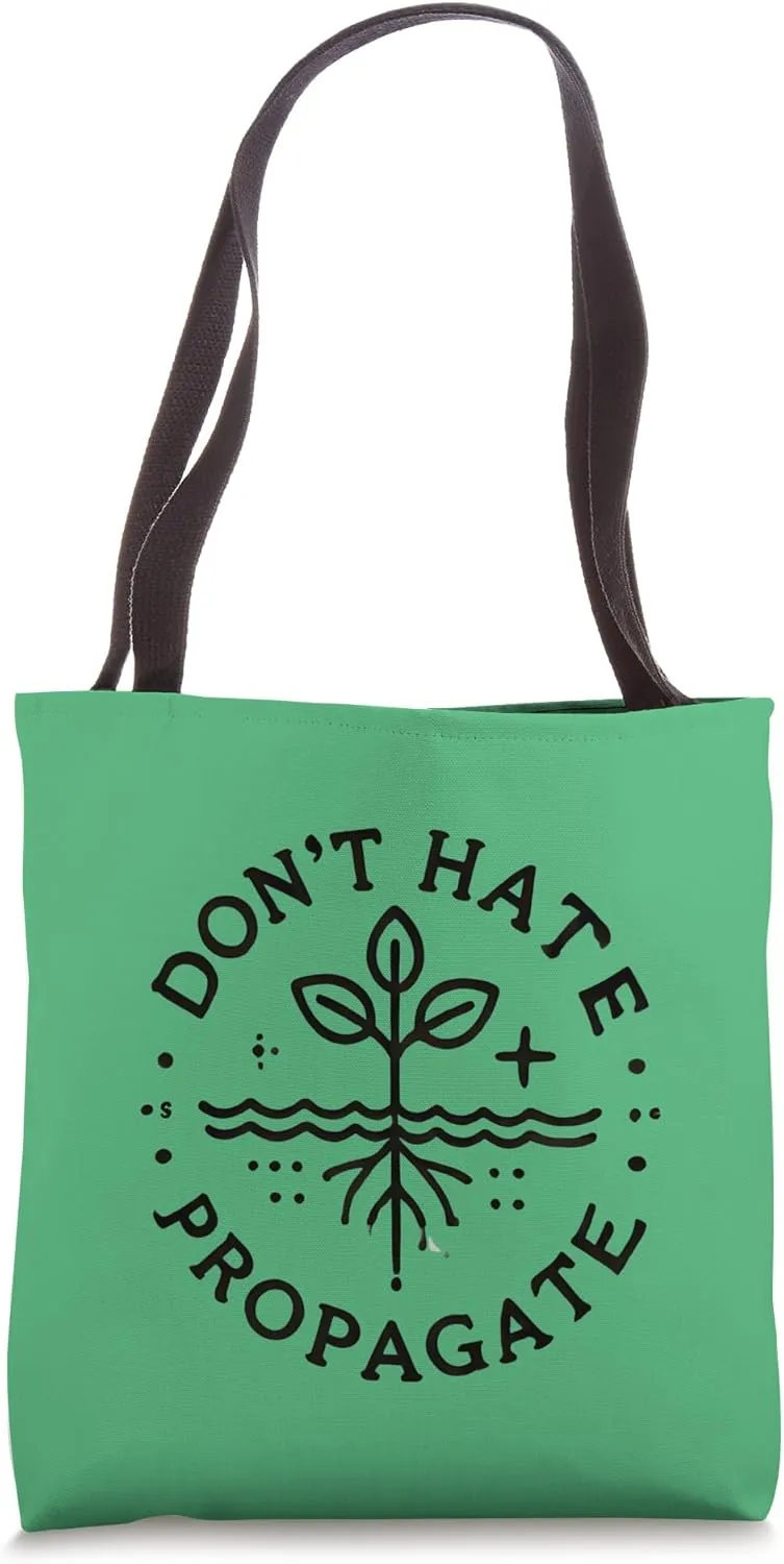 Don't Hate Propagate Plants Garden Greenhouse Flowers Grow Tote Bag