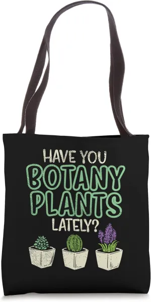 Have You Botany Plants Lately Design Plant Lover Tote Bag