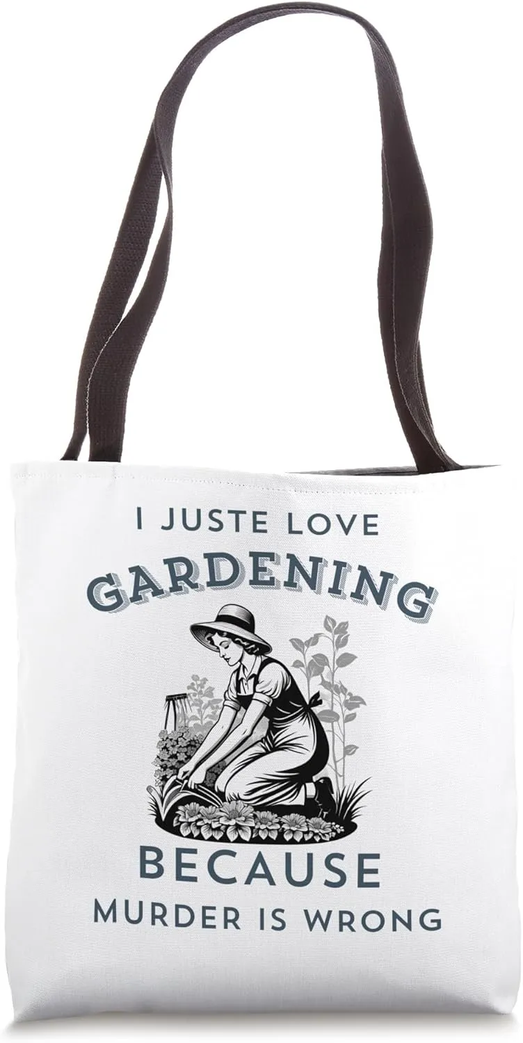 I Just Love Gardening Because Murder Is Wrong Funny Humor Tote Bag