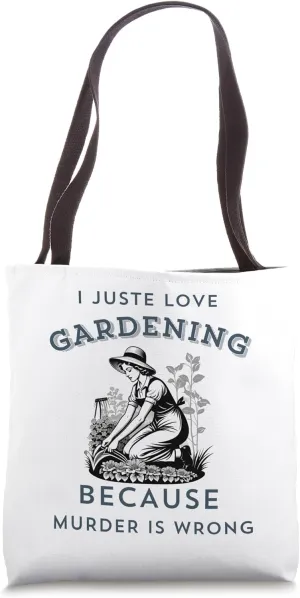 I Just Love Gardening Because Murder Is Wrong Funny Humor Tote Bag