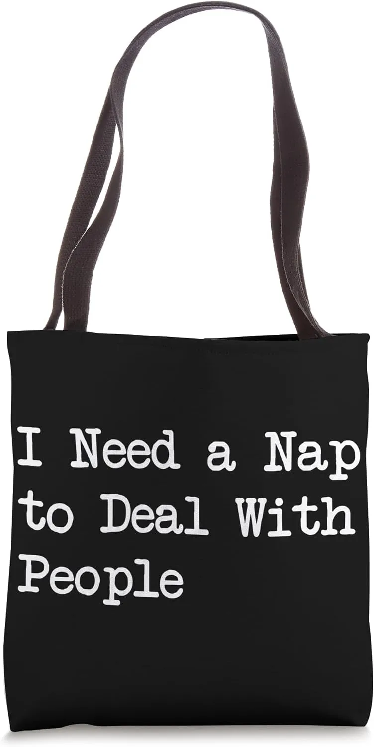 I Need a Nap to Deal With People Funny Napping Quotes Tote Bag