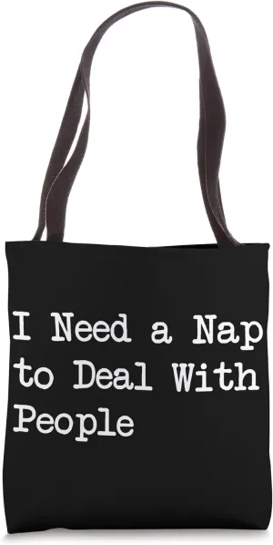 I Need a Nap to Deal With People Funny Napping Quotes Tote Bag