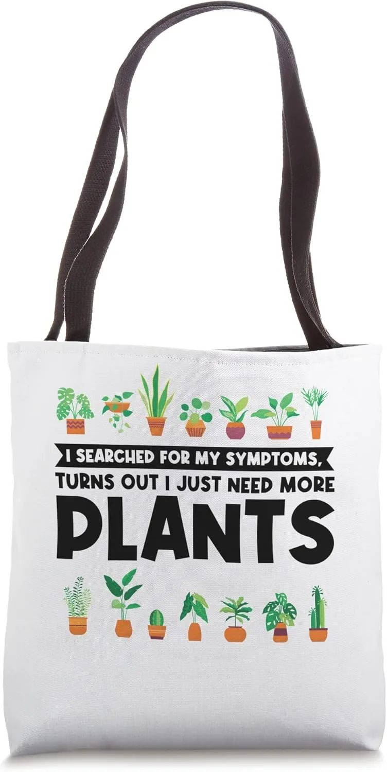 I searched for my symptoms, I need more plants planting Tote Bag