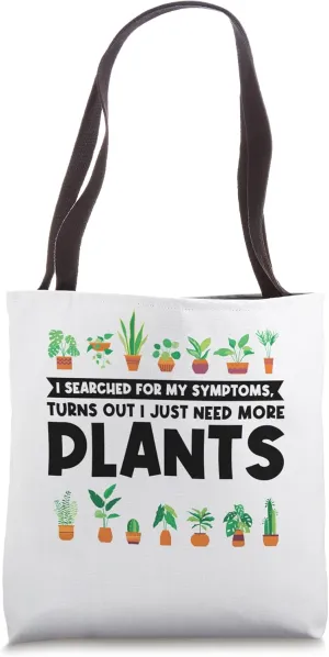 I searched for my symptoms, I need more plants planting Tote Bag