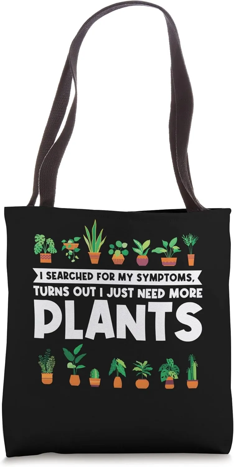 I searched for my symptoms, I need more plants planting Tote Bag
