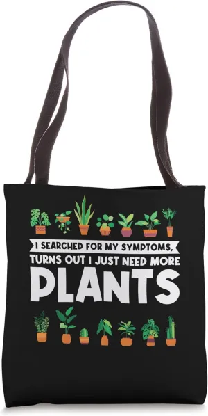 I searched for my symptoms, I need more plants planting Tote Bag