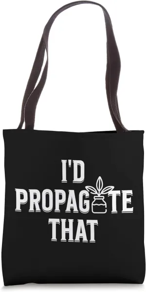 I'd Propagate That Funny House Plant Lover Gardener Life Tote Bag