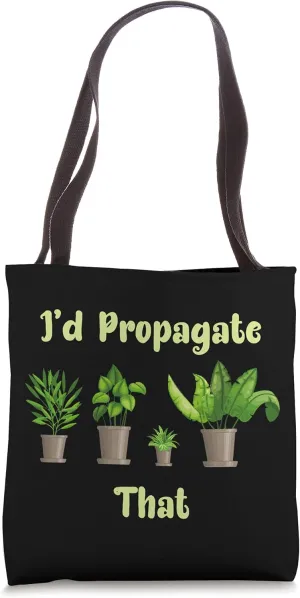 I'd Propagate That Funny House Plant Lover Gardener Tote Bag
