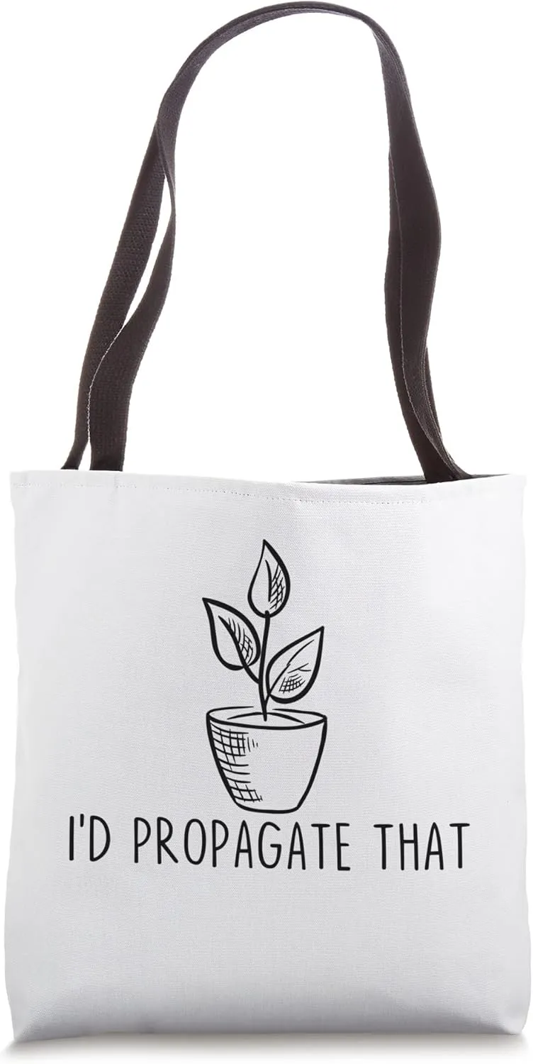 I'd Propagate That Funny Plant Lover Gardener Gardening Tote Bag