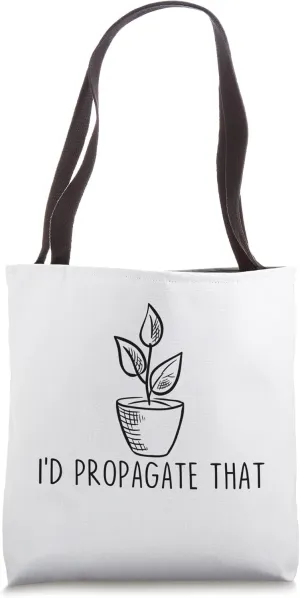 I'd Propagate That Funny Plant Lover Gardener Gardening Tote Bag
