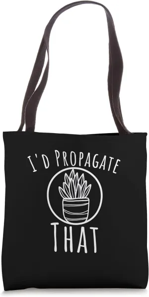 I'd propagate that Funny Plant lover succulent mom humor Tote Bag