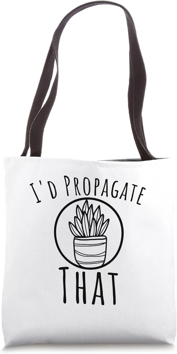 I'd propagate that Funny Plant lover succulent owner humor Tote Bag