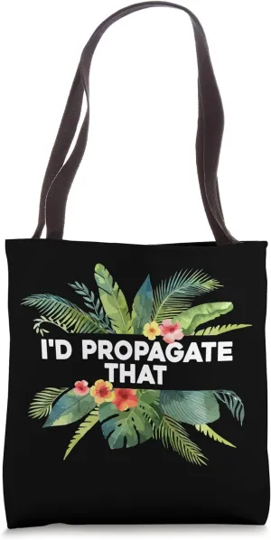 I'd Propagate That Funny Propagation Plant Lover Gardener Tote Bag