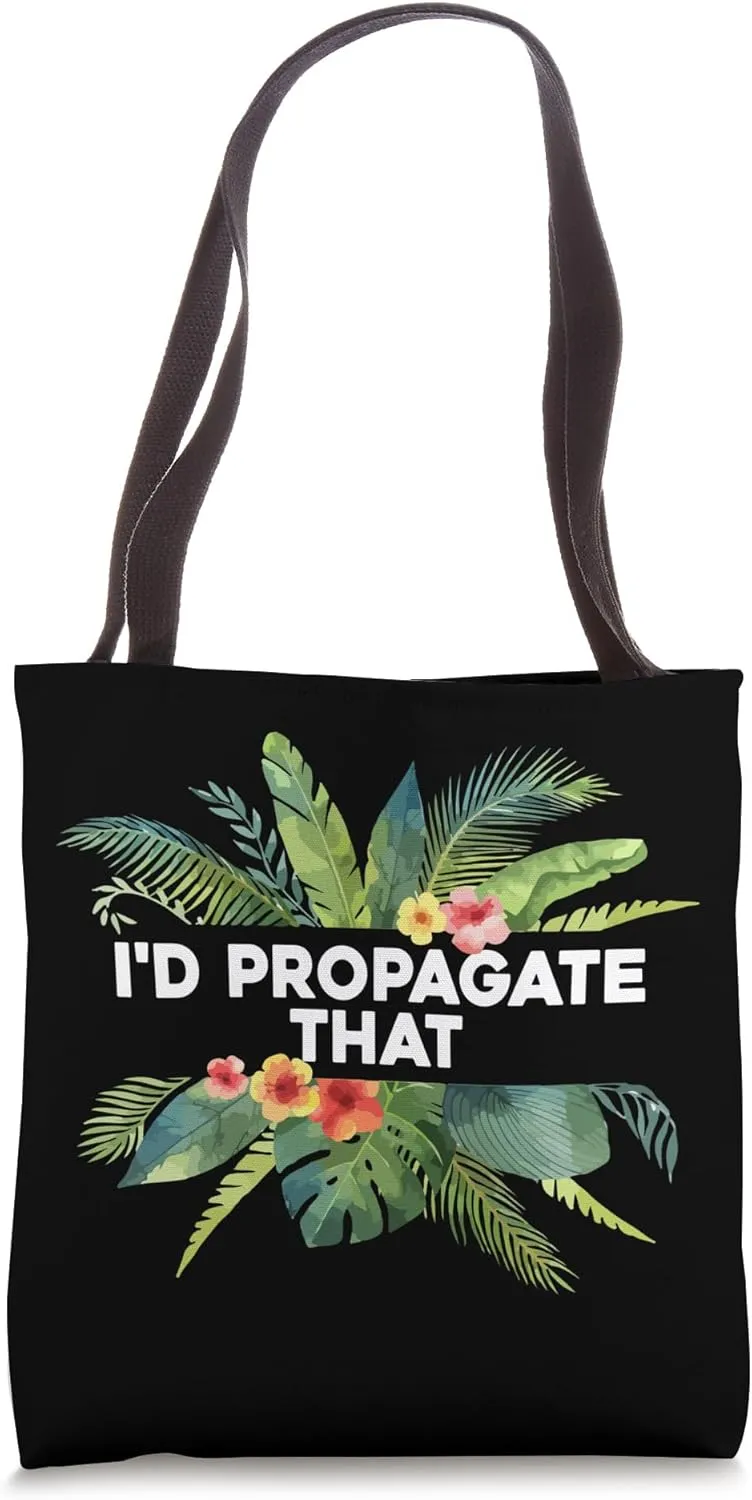 I'd Propagate That Funny Propagation Plant Lover Gardener Tote Bag