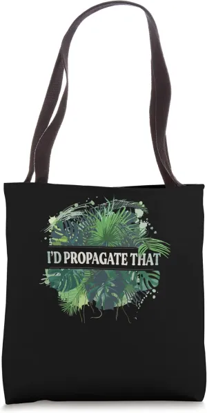 I'd Propagate That Funny Propagation Plant Lover Gardener Tote Bag