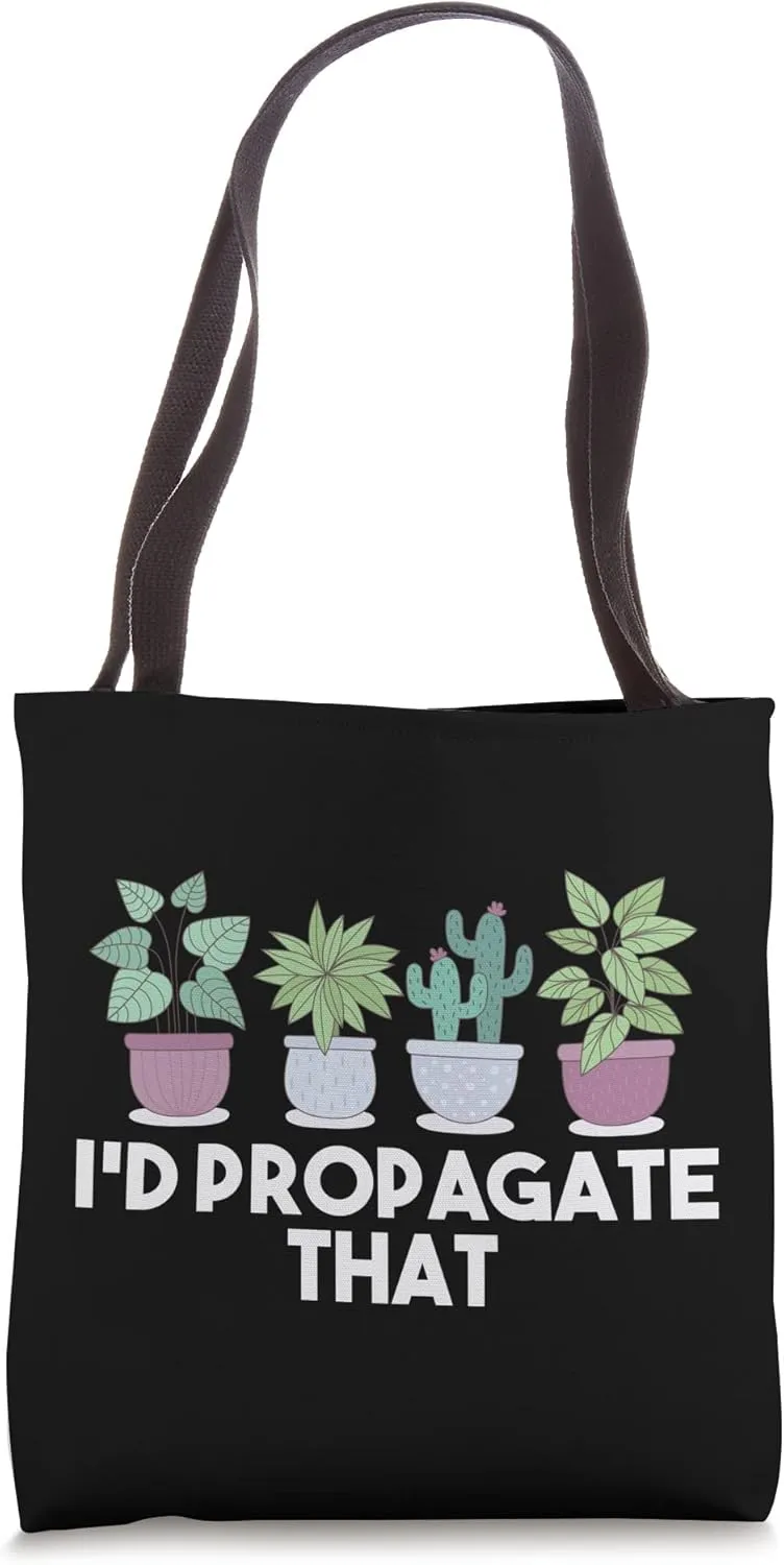 I'd Propagate That Gardener Gardening Fanatic Plant Owner Tote Bag
