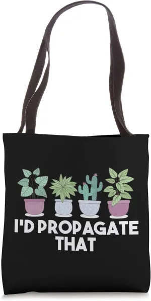 I'd Propagate That Gardener Gardening Fanatic Plant Owner Tote Bag