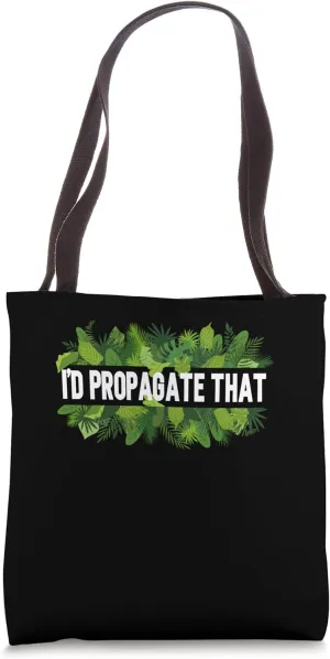 I'd Propagate That Gardening Garden Plant Lover Gardener Tote Bag