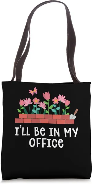 I'll Be In My Office Garden Funny Gardener Gardening Lover Tote Bag