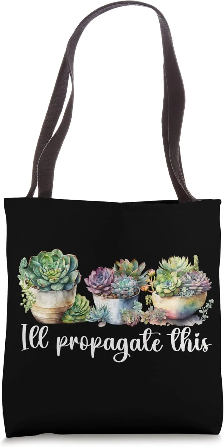 I'll Propagate This Gardening Funny Succulent Plant Lover Tote Bag