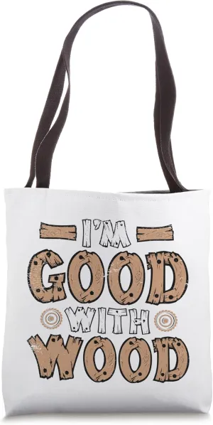 I'm Good With Wood Cabinetmaker Woodturner Joiner Carpenter Tote Bag