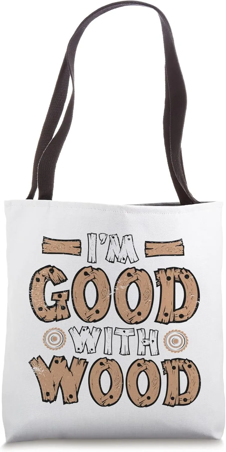 I'm Good With Wood Cabinetmaker Woodturner Joiner Carpenter Tote Bag