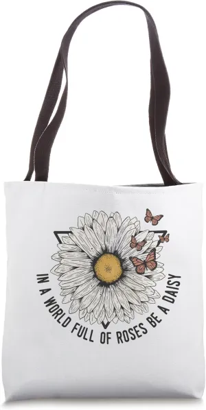 In a world full of roses, be a daisy! Tote Bag
