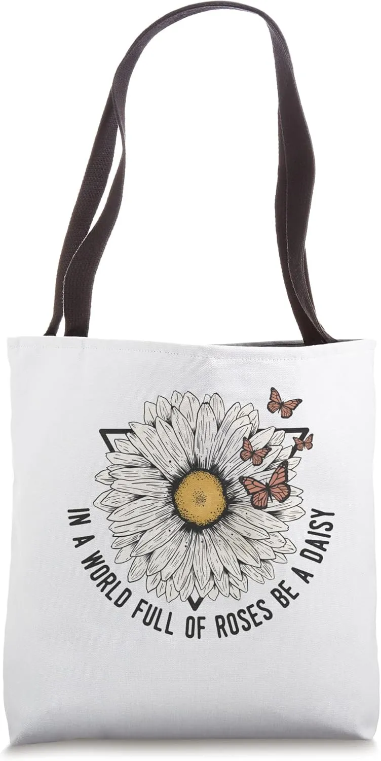 In a world full of roses, be a daisy! Tote Bag