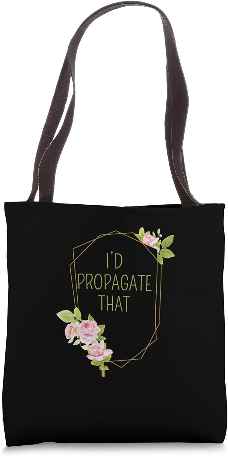 Plant Lover Gardening Plant Garden Funny I’d Propagate That Tote Bag
