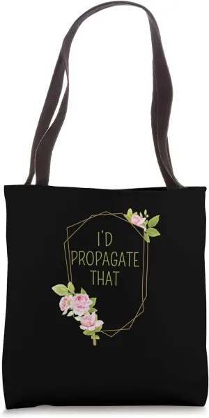 Plant Lover Gardening Plant Garden Funny I’d Propagate That Tote Bag