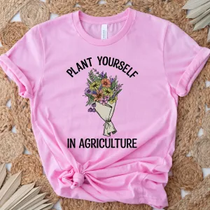 Plant Yourself In Agriculture– Bella Canvas T-Shirt
