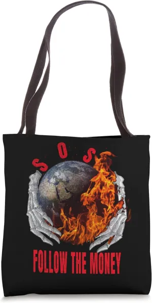 S.O.S. Earth Is Burning Greedy Corporations Follow The Money Tote Bag