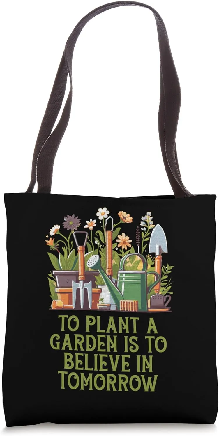 To Plant a Garden is to Believe in Tomorrow Love For Tote Bag