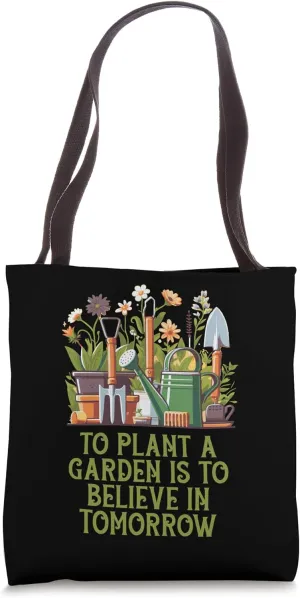 To Plant a Garden is to Believe in Tomorrow Love For Tote Bag