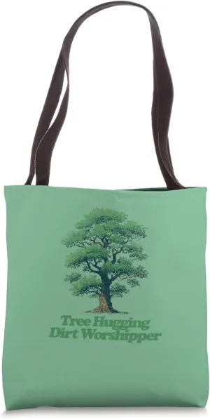 Tree Hugging Dirt Worshipper Tote Bag