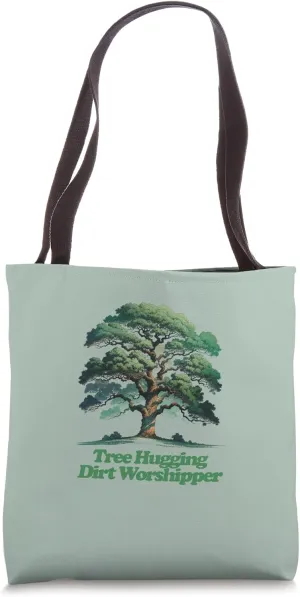 Tree Hugging Dirt Worshipper Tote Bag