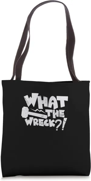 What The Wreck - Funny Demolition Site Demolition Worker Tote Bag