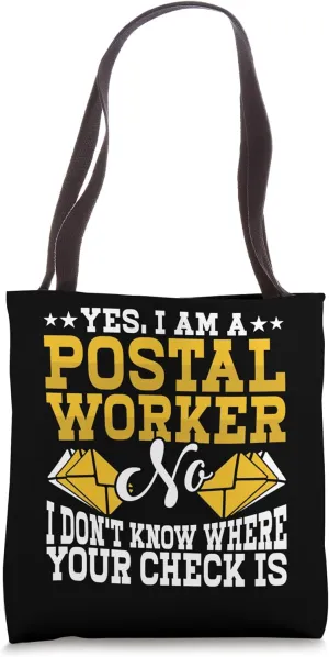 Yes, I Am A Postal Worker No I Don't Know Where Your Check Tote Bag