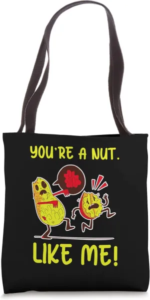 You're A Nut Just Like Me Edible Plant Seed Peanut Tote Bag