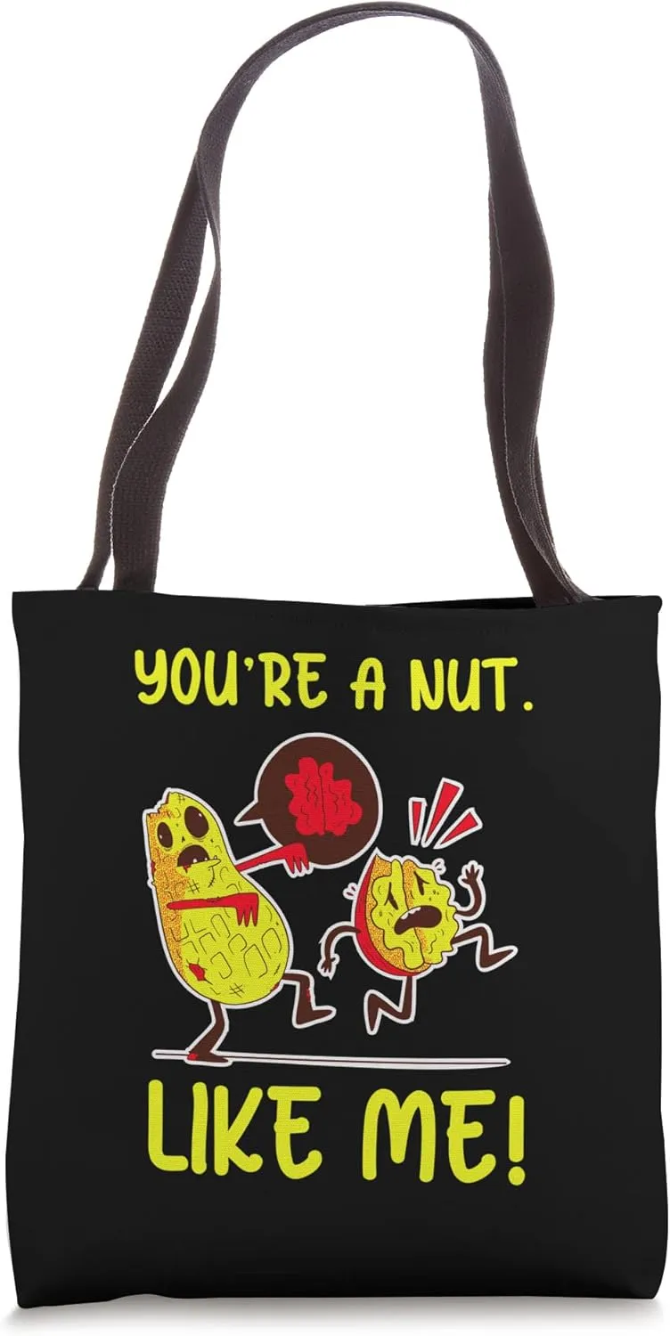 You're A Nut Just Like Me Edible Plant Seed Peanut Tote Bag